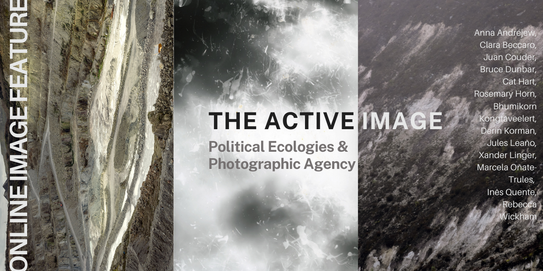 The Active Image: Political Ecologies & Photographic Agency - Online Feature